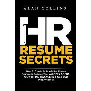 HR Resume Secrets: How to Create an Irresistible Human Resources Resume That Will Open Doors, Wow Hiring Managers & Get You Interviews!, Paperback - A imagine