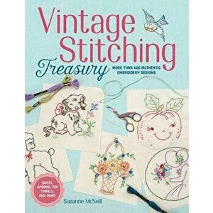 Vintage Stitching Treasury: More Than 400 Authentic Embroidery Designs, Paperback - Suzanne McNeill imagine