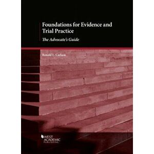 Foundations for Evidence and Trial Practice. The Advocate's Guide, Paperback - Ronald L. Carlson imagine