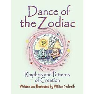 Dance of the Zodiac, Rhythms and Patterns of Creation, Paperback - William Arthur Schreib imagine
