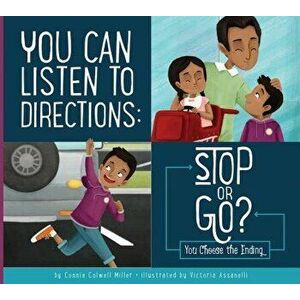 You Can Listen to Directions: Stop or Go?: You Choose the Ending, Hardcover - Connie Colwell Miller imagine