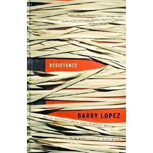 Resistance, Paperback - Barry Lopez imagine