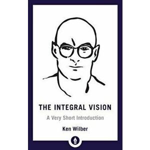 The Integral Vision: A Very Short Introduction, Paperback - Ken Wilber imagine