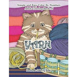 Simple and Easy Adult Color By Numbers Coloring Book of Yarn: Easy Color By Number Coloring Book for Adults of Yarn With Knitting, Crocheting, Quiltin imagine