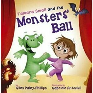 Tamara Small and the Monsters' Ball, Paperback - Giles Paley-Phillips imagine