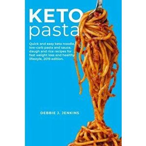 Keto Pasta: Quick and easy keto noodle, low-carb pasta & sauce, daugh and rice recipes for fast weight loss and healthy lifestyle, Paperback - Debbie imagine