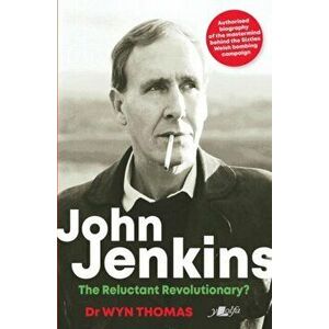 John Jenkins - The Reluctant Revolutionary? - Authorised Biography of the Mastermind Behind the Sixties Welsh Bombing Campaign, Paperback - Wyn Thomas imagine