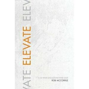 Elevate, Paperback - Rob McCorkle imagine