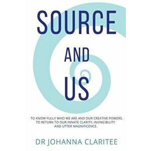 Source and Us, Paperback - Johanna Claritee imagine