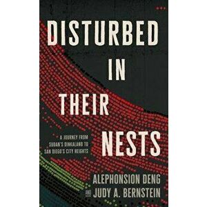 Disturbed in Their Nests: A Journey from Sudan's Dinkaland to San Diego's City Heights, Paperback - Alephonsion Deng imagine