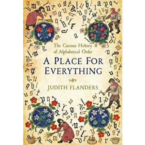 Place For Everything. The Curious History of Alphabetical Order, Hardback - Judith Flanders imagine