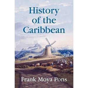 History of the Caribbean, Paperback - Frank Moya Pons imagine