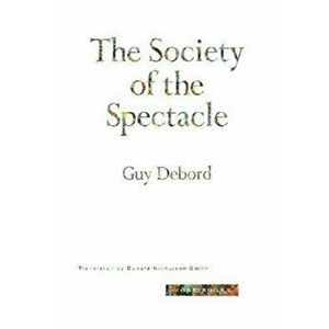 The Society of the Spectacle: Case Studies of Technical Communication in Technology Transfer, Paperback - Guy Debord imagine