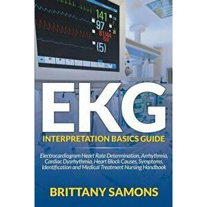 EKG Interpretation Basics Guide: Electrocardiogram Heart Rate Determination, Arrhythmia, Cardiac Dysrhythmia, Heart Block Causes, Symptoms, Identifica imagine