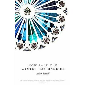 How Pale the Winter Has Made Us, Paperback - Adam Scovell imagine