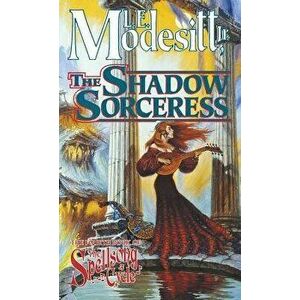The Shadow Sorceress: The Fourth Book of the Spellsong Cycle, Paperback - L. E. Modesitt imagine