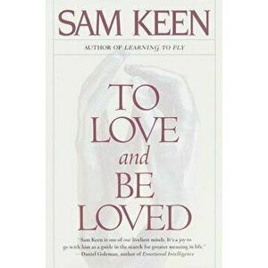 To Love and Be Loved, Paperback - Sam Keen imagine