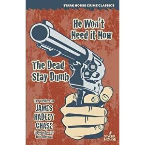 He Won't Need It Now / The Dead Stay Dumb, Paperback - James Hadley Chase imagine