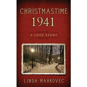 Christmastime 1941: A Love Story, Paperback - Linda Mahkovec imagine