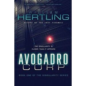Avogadro Corp: The Singularity Is Closer Than It Appears, Paperback - William Hertling imagine