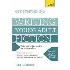 Get Started in Writing Young Adult Fiction, Paperback - Juliet Mushens imagine