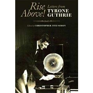 Rise Above! Letters from Tyrone Guthrie, Hardback - *** imagine