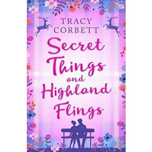 Secret Things and Highland Flings, Paperback - Tracy Corbett imagine