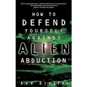 How to Defend Yourself Against Alien Abduction, Paperback - Ann Druffel imagine