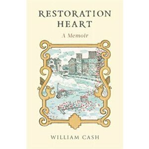 Restoration Heart. A Memoir, Hardback - William Cash imagine