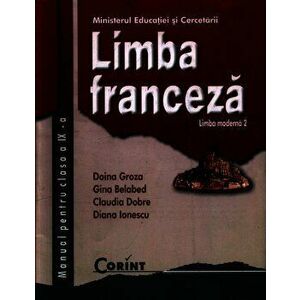 Limba franceza. Limba moderna 2. Manual pentru clasa a IX-a - Doina Groza, Gina Balebed, Claudia Dobre, Diana Ionescu imagine