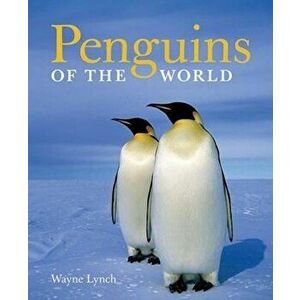 Penguins of the World, Paperback (2nd Ed.) - Wayne Lynch imagine