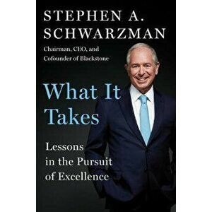 What It Takes: Lessons in the Pursuit of Excellence, Hardcover - Stephen A. Schwarzman imagine