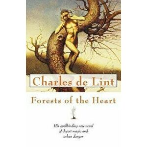 Forests of the Heart, Paperback - Charles De Lint imagine
