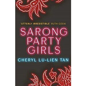 Sarong Party Girls, Paperback - Cheryl Lu-Lien Tan imagine