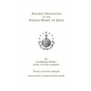Ancient Devotions to the Sacred Heart of Jesus, Paperback - Carthusian Monks imagine