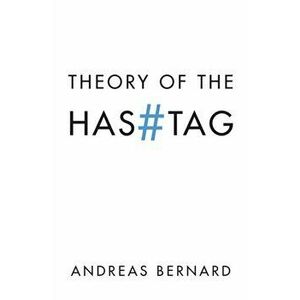 Theory of the Hashtag, Paperback - Andreas Bernard imagine