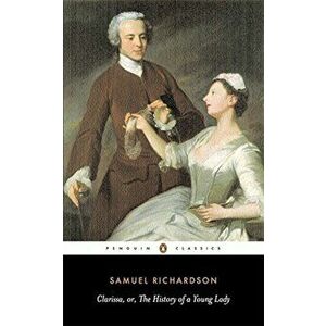 Clarissa: Or the History of a Young Lady, Paperback - Samuel Richardson imagine