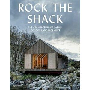 Rock the Shack: The Architecture of Cabins, Cocoons and Hide-Outs, Hardcover - S. Ehmann imagine