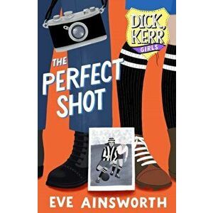 Perfect Shot. Dick, Kerr Girls, Paperback - Eve Ainsworth imagine
