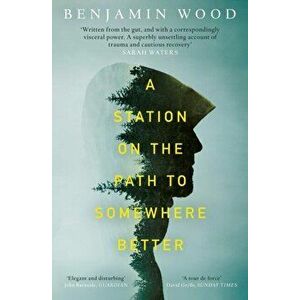 Station on the Path to Somewhere Better, Paperback - Benjamin Wood imagine