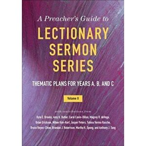 A Preacher's Guide to Lectionary Sermon Series, Volume 2: Thematic Plans for Years A, B, and C, Paperback - Jessica Miller Kelley imagine