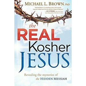 The Real Kosher Jesus: Revealing the Mysteries of the Hidden Messiah, Paperback - Michael L. Brown imagine