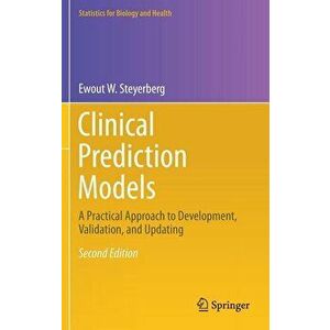 Clinical Prediction Models: A Practical Approach to Development, Validation, and Updating, Hardcover - Ewout W. Steyerberg imagine