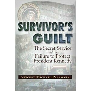 Survivor's Guilt: The Secret Service and the Failure to Protect President Kennedy, Paperback - Vince Palamara imagine