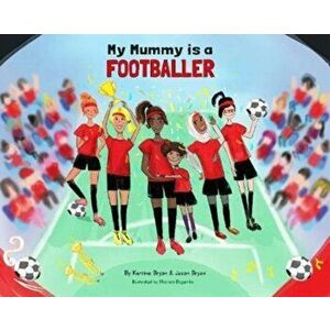 My Mummy is a Footballer, Paperback - Jason Bryan imagine