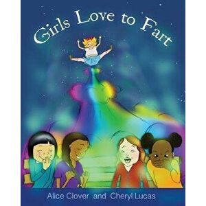 Girls Love to Fart, Paperback - Alice Clover imagine