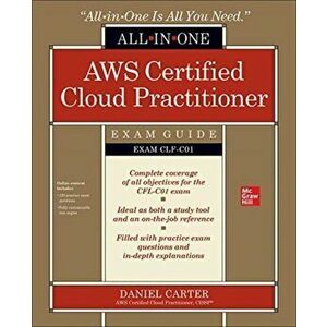 AWS Certified Cloud Practitioner All-in-One Exam Guide (Exam CLF-C01), Paperback - Daniel Carter imagine