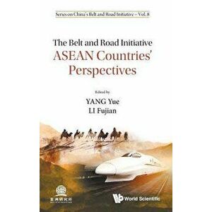 The Belt and Road Initiative: ASEAN Countries' Perspectives, Hardcover - Yue Yang imagine