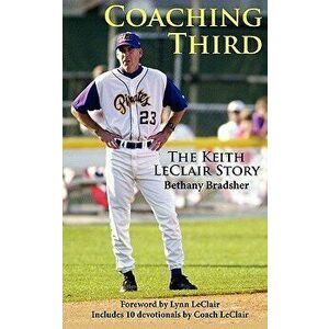 Coaching Third: The Keith LeClair Story, Paperback - Bethany Bradley imagine