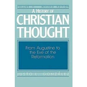 A History of Christian Thought Volume II: From Augustine to the Eve of the Reformation, Paperback - Gonz lez Justo L. imagine